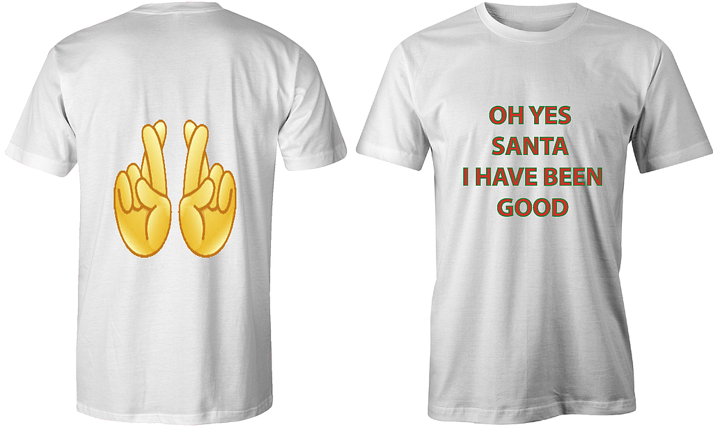 Santa I have been good....(printed front and back)